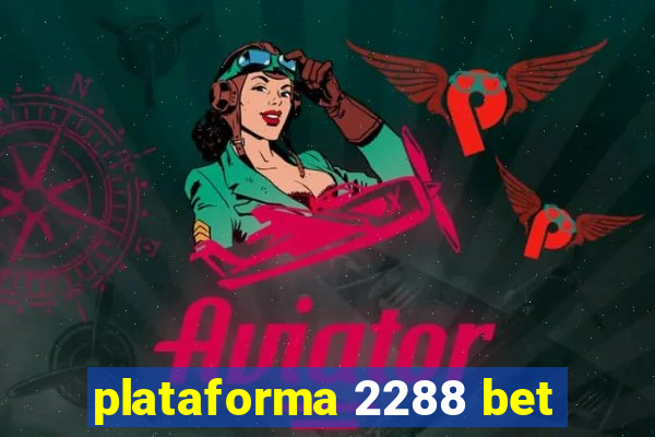 plataforma 2288 bet